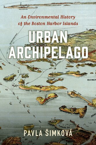 Urban Archipelago An Environmental History Of The Boston Harbor Islands Pavla Imkov