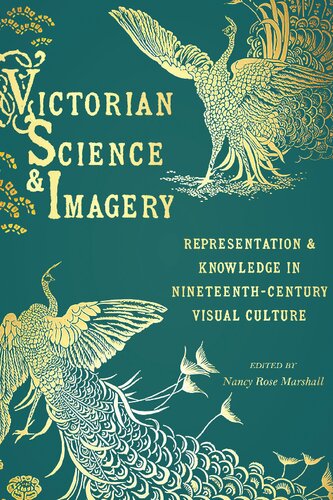 Victorian Science And Imagery Representation And Knowledge In Nineteenth Century Visual Culture Nancy Rose Marshall