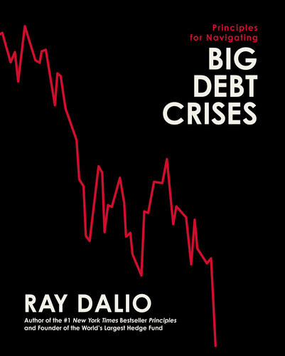 Principles For Navigating Big Debt Crises Ray Dalio