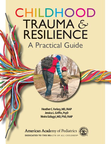 Childhood Trauma And Resilience A Practical Guide 1st Edition Heather C Forkey Md Faap