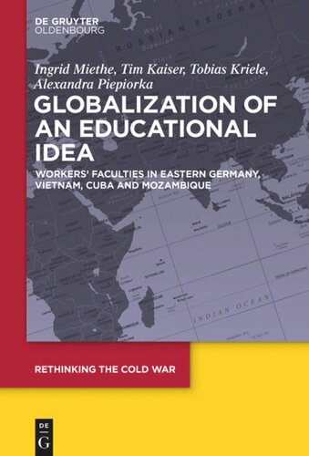 Globalization Of An Educational Idea Workers Faculties In Eastern Germany Vietnam Cuba And Mozambique Ingrid Miethe