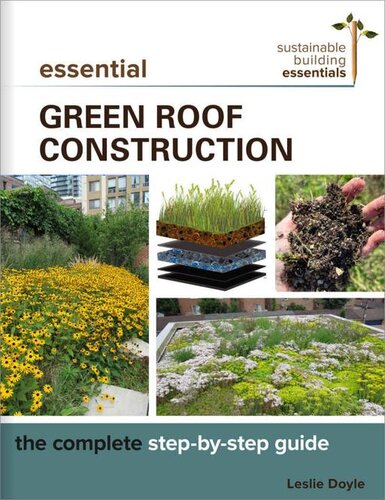 Essential Green Roof Construction Sustainable Building Essentials Series Leslie Doyle