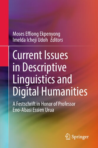Current Issues In Descriptive Linguistics And Digital Humanities A Festschrift In Honor Of Professor Enoabasi Essien Urua Moses Effiong Ekpenyong