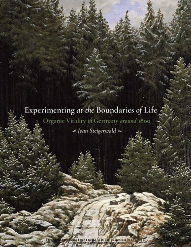 Experimenting At The Boundaries Of Life Organic Vitality In Germany Around 1800 Sci Culture In The Nineteenth Century 1st Edition Joan Steigerwald