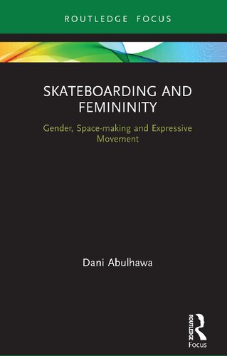 Skateboarding And Femininity Gender Spacemaking And Expressive Movement Dani Abulhawa