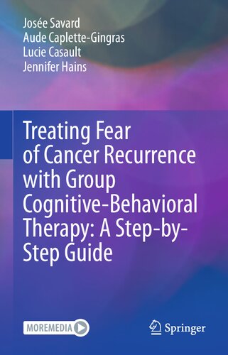 Treating Fear Of Cancer Recurrence With Group Cognitivebehavioural Therapy A Stepbystep Guide Jose Savard Aude Caplettegingras Lucie Casault Jennifer Hains