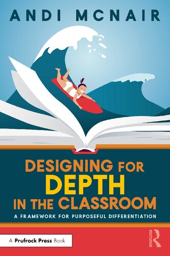 Designing For Depth In The Classroom A Framework For Purposeful Differentiation Andi Mcnair