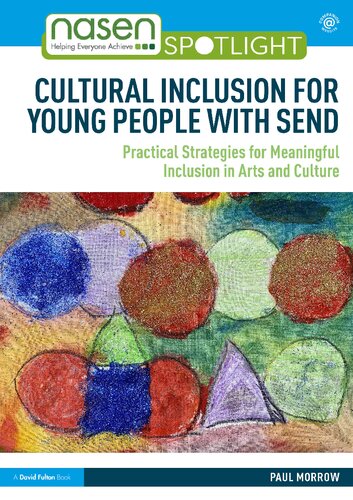 Cultural Inclusion For Young People With Send Practical Strategies For Meaningful Inclusion In Arts And Culture Paul Morrow