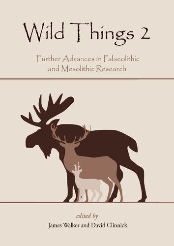 Wild Things 20 Further Advances In Palaeolithic And Mesolithic Research James Walker
