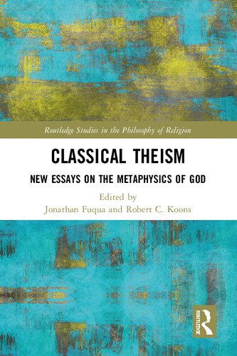 Classical Theism New Essays On The Metaphysics Of God Jonathan Fuqua