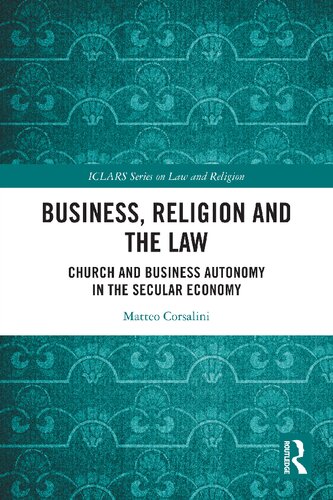 Business Religion And The Law Church And Business Autonomy In The Secular Economy Matteo Corsalini