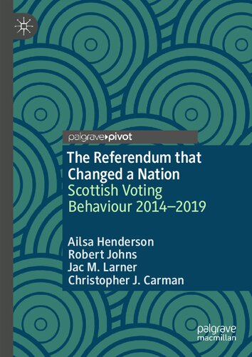 The Referendum That Changed A Nation Scottish Voting Behaviour 20142019 Ailsa Henderson