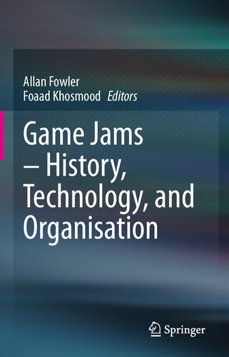 Game Jams History Technology And Organisation Allan Fowler