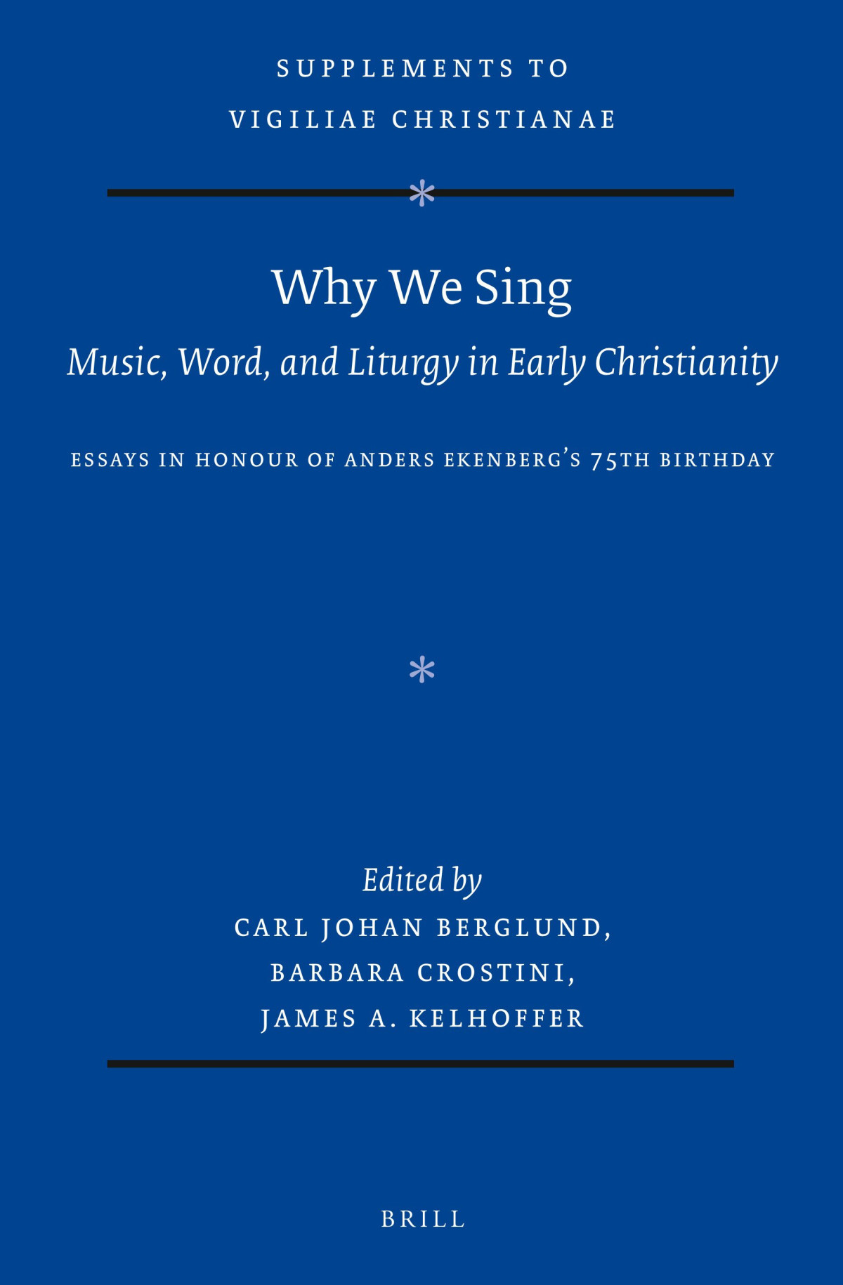 Why We Sing Music Word And Liturgy In Early Christianity Essays In Honour Of Anders Ekenbergs 75th Birthday Carl Johan Berglund