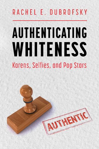 Authenticating Whiteness Karens Selfies And Pop Stars Hardback Ed Rachel E Dubrofsky