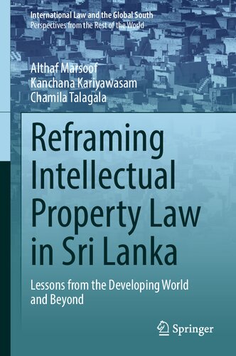 Reframing Intellectual Property Law In Sri Lanka Lessons From The Developing World And Beyond Althaf Marsoof