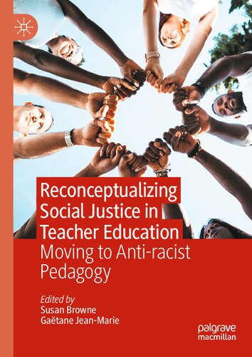 Reconceptualizing Social Justice In Teacher Education Moving To Antiracist Pedagogy Susan Browne