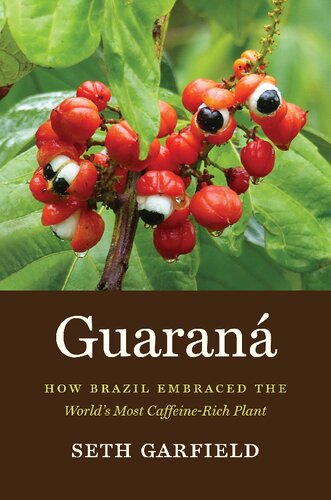 Guaran How Brazil Embraced The Worlds Most Caffeinerich Plant Seth Garfield