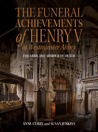 The Funeral Achievements Of Henry V At Westminster Abbey The Arms And Armour Of Death Anne Curry