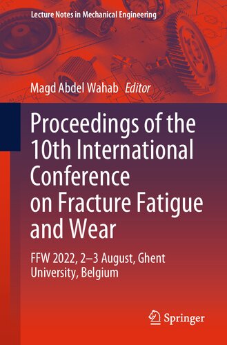 Proceedings Of The 10th International Conference On Fracture Fatigue And Wear Ffw 2022 23 August Ghent University Belgium Magd Abdel Wahab