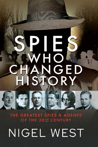 Spies Who Changed History The Greatest Spies And Agents Of The 20th Century Nigel West