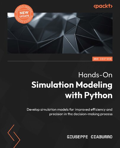Handson Simulation Modeling With Python Develop Simulation Models For Improved Efficiency And Precision In The Decisionmaking Process 2nd Edition 2nd Edition Giuseppe Ciaburro