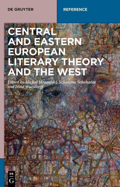 Central And Eastern European Literary Theory And The West Transcultural And Transdisciplinary Movements From Russian Formalism To Cultural Studies Micha Mrugalski Editor