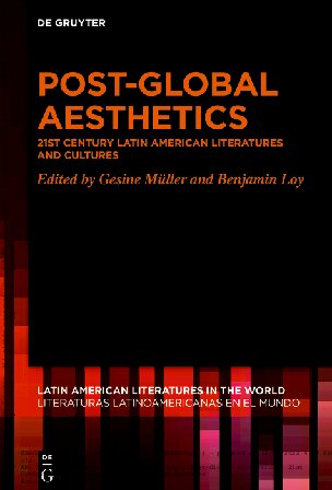 Postglobal Aesthetics 21st Century Latin American Literatures And Cultures Gesine Mller Editor