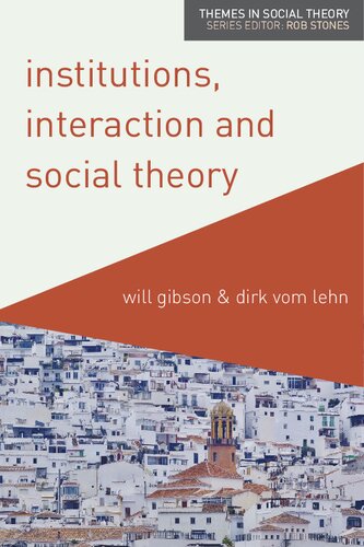 Institutions Interaction And Social Theory 1st Edition Will Gibson