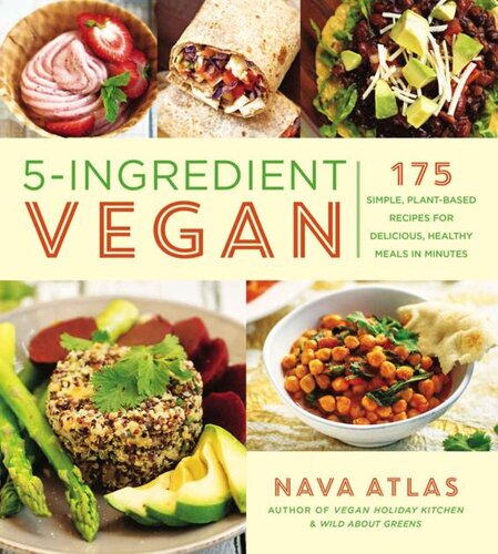 5ingredient Vegan 175 Simple Plantbased Recipes For Delicious Healthy Meals In Minutes Nava Atlas