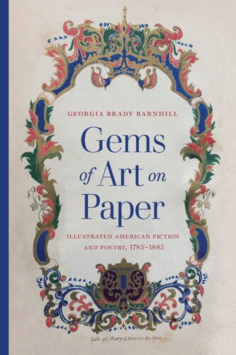 Gems Of Art On Paper Illustrated American Fiction And Poetry 17851885 Studies In Print Culture And The History Of The Book Illustrated Georgia Brady Barnhill