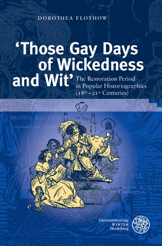 Those Gay Days Of Wickedness And Wit The Restoration Period In Popular Historiographies 18th21st Centuries Wissenschaft Und Kunst 35 Dorothea Flothow