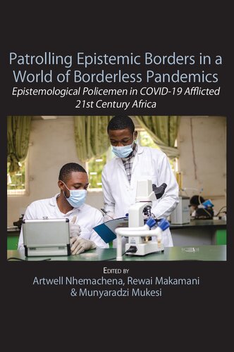 Patrolling Epistemic Borders In A World Of Borderless Pandemics Epistemological Policemen In Covid19 Afflicted 21st Century Artwell Nhemachena Editor