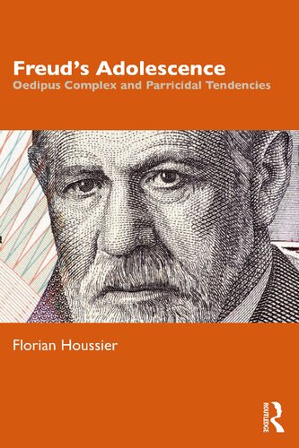 Freuds Adolescence Oedipus Complex And Parricidal Tendencies 1st Edition Florian Houssier