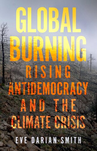 Global Burning Rising Antidemocracy And The Climate Crisis 1st Edition Eve Dariansmith