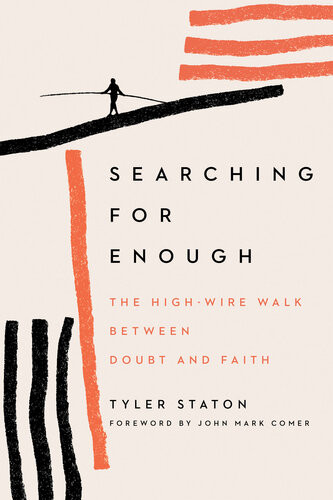 Searching For Enough The Highwire Walk Between Doubt And Faith Tyler Staton