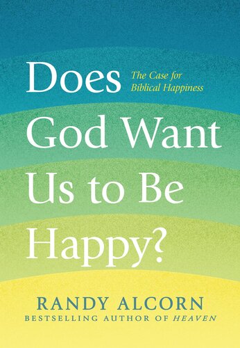 Does God Want Us To Be Happy Randy Alcorn