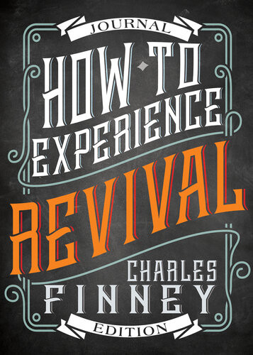 How To Experience Revival Journal Edition Charles Finney