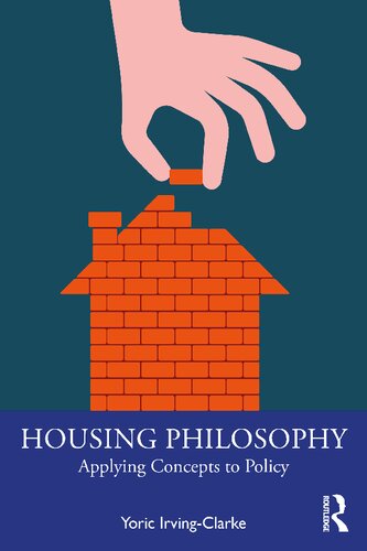 Housing Philosophy Applying Concepts To Policy Yoric Irvingclarke