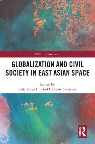 Globalization And Civil Society In East Asian Space 1st Edition Khatharya Um