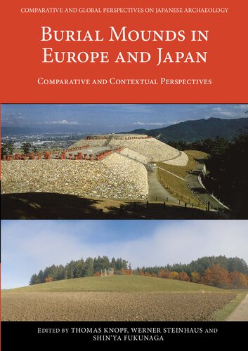 Burial Mounds In Europe And Japan Comparative And Contextual Perspectives Werner Steinhaus