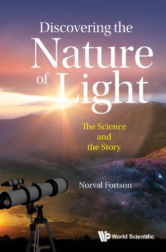 Discovering The Nature Of Light The Science And The Story Norval Fortson