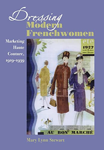 Dressing Modern Frenchwomen Marketing Haute Couture 19191939 Mary Lynn Stewart