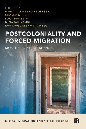 Postcoloniality And Forced Migration Mobility Control Agency 1st Edition Martin Lembergpedersen Editor