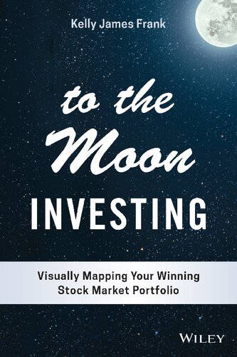 To The Moon Investing Visually Mapping Your Winning Stock Market Portfolio Wiley Finance 1st Edition Kelly J Frank