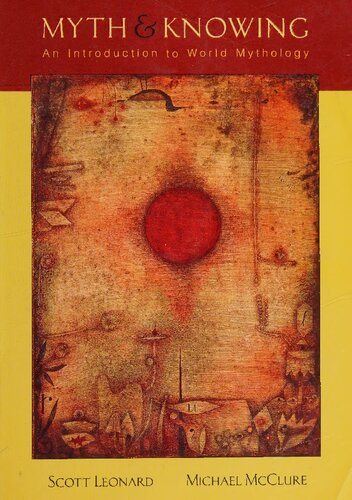 Myth And Knowing An Introduction To World Mythology 1st Edition 1st Edition Scott A Leonard Michael Mcclure
