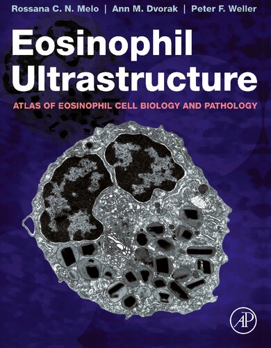 Eosinophil Ultrastructure Atlas Of Eosinophil Cell Biology And Pathology Rossana Cn Melo