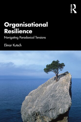 Organisational Resilience Navigating Paradoxical Tensions Elmar Kutsch