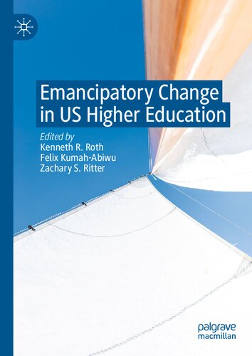Emancipatory Change In Us Higher Education Kenneth R Roth Felix Kumahabiwu
