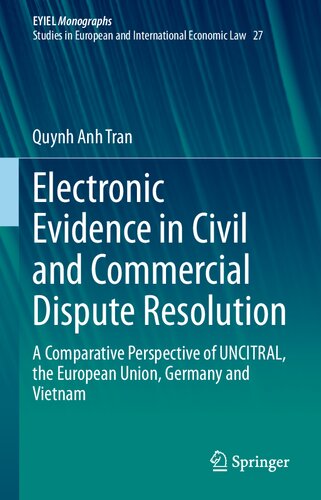Electronic Evidence In Civil And Commercial Dispute Resolution A Comparative Perspective Of Uncitral The European Union Germany And Vietnam Quynh Anh Tran